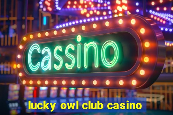 lucky owl club casino